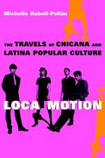 Loca Motion – The Travels of Chicana and Latina Popular Culture