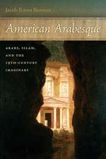 American Arabesque – Arabs and Islam in the Nineteenth Century Imaginary