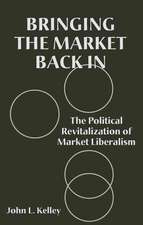 Bringing the Market Back in: The Political Revitalization of Market Liberalism