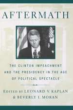 Aftermath – The Clinton Impeachment and the Presidency in the Age of Political Spectacle