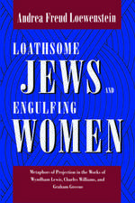 Loathsome Jews and Engulfing Women – Metaphors of Projection in the Works of Wyndham Lewis, Charles Williams, and Graham Greene