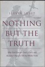 Nothing but the Truth – Why Trial Lawyers Don`t, Can`t, and Shouldn`t Have to Tell the Whole Truth