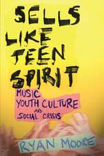 Sells like Teen Spirit – Music, Youth Culture, and Social Crisis