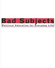 Bad Subjects – Political Education for Everyday Life