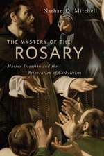 The Mystery of the Rosary – Marian Devotion and the Reinvention of Catholicism