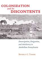 Colonization and Its Discontents – Emancipation, Emigration, and Antislavery in Antebellum Pennsylvania