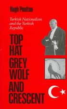 The Top Hat, the Grey Wolf, and the Crescent: Turkish Nationalism and the Turkish Republic