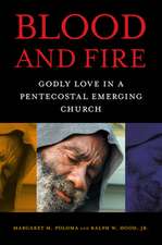 Blood and Fire – Godly Love in a Pentecostal Emerging Church