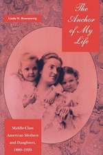 The Anchor of My Life – Middle–Class American Mothers and Daughters, 1880–1920