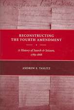 Reconstructing the Fourth Amendment – A History of Search and Seizure, 1789–1868