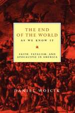 The End of the World As We Know It – Faith, Fatalism, and Apocalypse in America