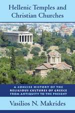 Hellenic Temples and Christian Churches – A Concise History of the Religious Cultures of Greece from Antiquity to the Present