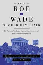 What Roe v. Wade Should Have Said: The Nation's Top Legal Experts Rewrite America's Most Controversial Decision