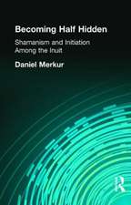 Becoming Half Hidden: Shamanism and Initiation Among the Inuit