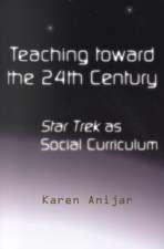 Teaching Toward the 24th Century: Star Trek as Social Curriculum