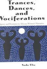 Trances, Dances and Vociferations: Agency and Resistance in Africana Women's Narratives