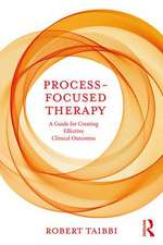 Process-Focused Therapy: A Guide for Creating Effective Clinical Outcomes