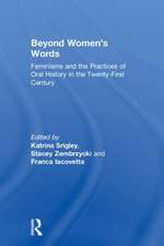 Beyond Women's Words: Feminisms and the Practices of Oral History in the Twenty-First Century