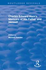 Routledge Revivals: Charles Edward Horn's Memoirs of His Father and Himself (2003)