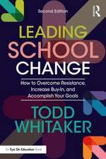 Leading School Change: How to Overcome Resistance, Increase Buy-In, and Accomplish Your Goals