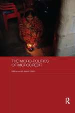 The Micro-politics of Microcredit: Gender and Neoliberal Development in Bangladesh