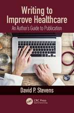 Writing to Improve Healthcare: An Author’s Guide to Scholarly Publication, First Edition