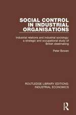 Social Control in Industrial Organisations: Industrial Relations and Industrial Sociology: A Strategic and Occupational Study of British Steelmaking