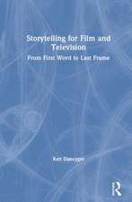 Storytelling for Film and Television: From First Word to Last Frame