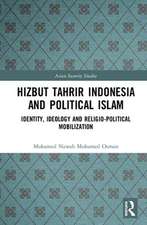 Hizbut Tahrir Indonesia and Political Islam: Identity, Ideology and Religio-Political Mobilization