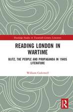 Reading London in Wartime: Blitz, the People and Propaganda in 1940s Literature