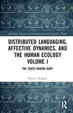 Distributed Languaging, Affective Dynamics, and the Human Ecology Volume I: The Sense-making Body