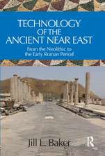 Technology of the Ancient Near East: From the Neolithic to the Early Roman Period