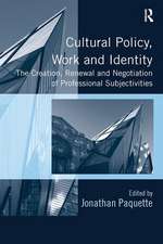 Cultural Policy, Work and Identity: The Creation, Renewal and Negotiation of Professional Subjectivities