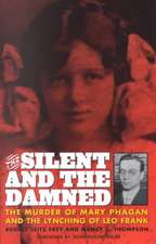 The Silent and the Damned: The Murder of Mary Phagan and the Lynching of Leo Frank