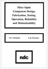 Fiber Optic Component Design, Fabrication, Testing, Operation, Reliability and Maintainability