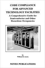 Code Compliance for Advanced Technology Facilities: A Comprehensive Guide for Semiconductor and other Hazardous Occupancies