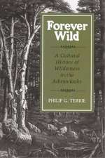 Forever Wild: A Cultural History of Wilderness in the Adirondacks