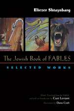 The Jewish Book of Fables: The Selected Works of Eliezer Shtaynbarg