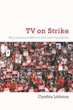 TV on Strike: Why Hollywood Went to War Over the Internet