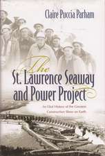 The St. Lawrence Seaway and Power Project: An Oral History of the Greatest Construction Show on Earth