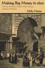 Making Big Money in 1600: The Life and Times of Isma'il Abu Taqiyya, Egyptian Merchant