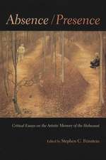 Absence/Presence: Critical Essays on the Artistic Memory of the Holocaust