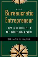 The Bureaucratic Entrepreneur: How to Be Effective in Any Unruly Organization