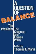 A Question of Balance: The President, The Congress and Foreign Policy