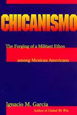 Chicanismo: The Forging of a Militant Ethos among Mexican Americans