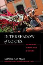 In the Shadow of Cortés: Conversations Along the Route of Conquest