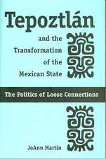 Tepoztlán and the Transformation of the Mexican State: The Politics of Loose Connections