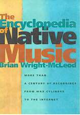 The Encyclopedia of Native Music: More Than a Century of Recordings from Wax Cylinder to the Internet