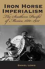 Iron Horse Imperialism: The Southern Pacific of Mexico, 1880-1951