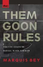 Them Goon Rules: Fugitive Essays on Radical Black Feminism